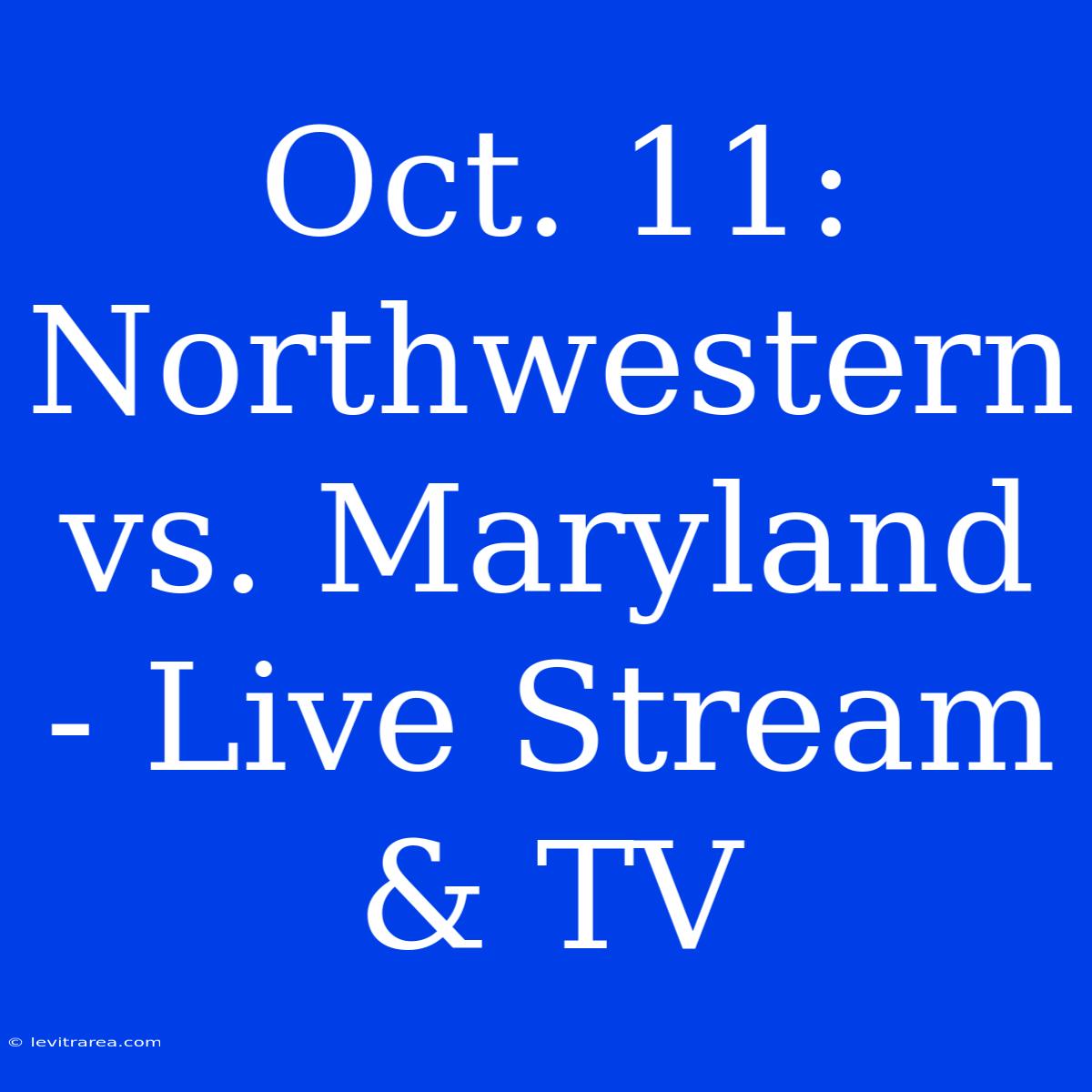 Oct. 11: Northwestern Vs. Maryland - Live Stream & TV 