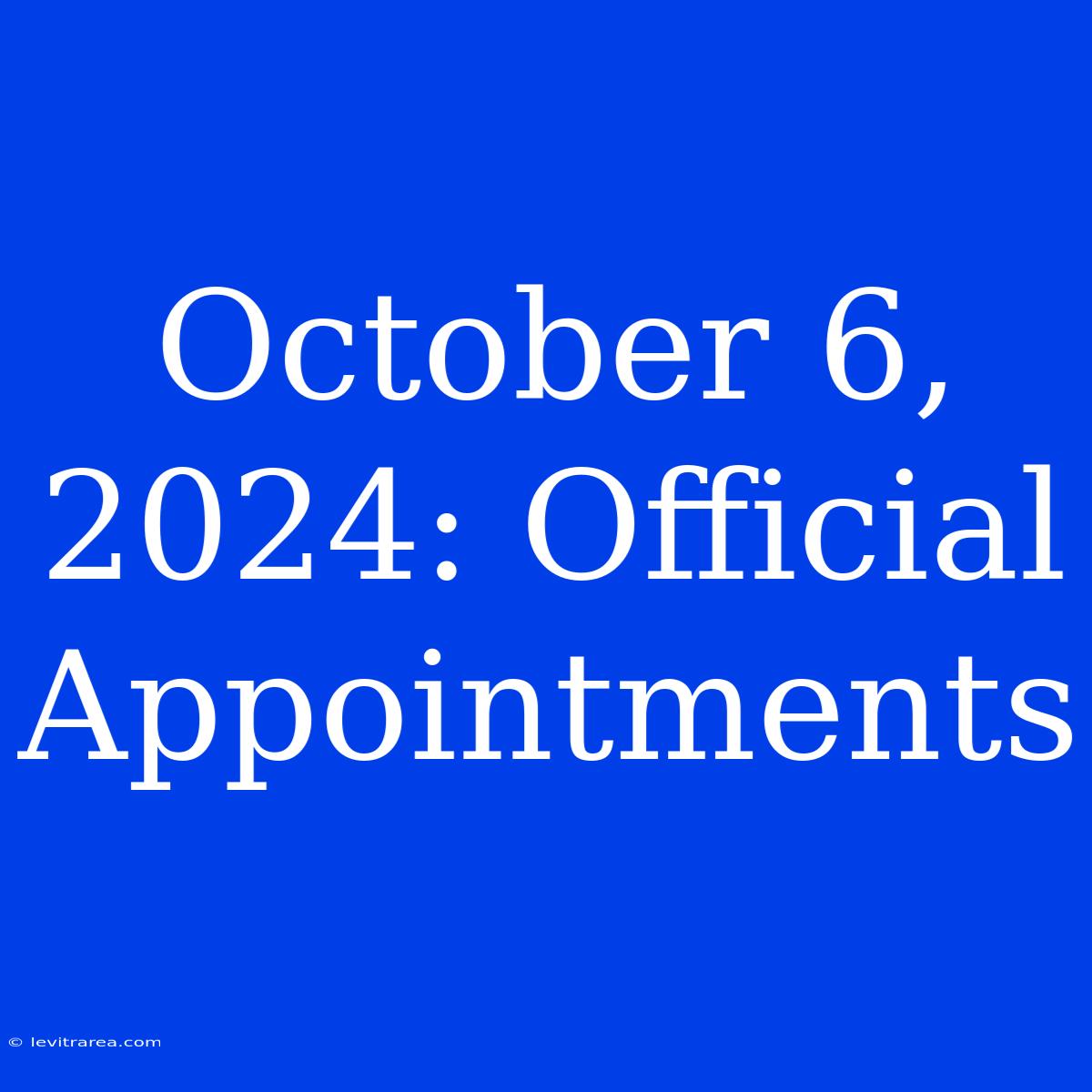 October 6, 2024: Official Appointments