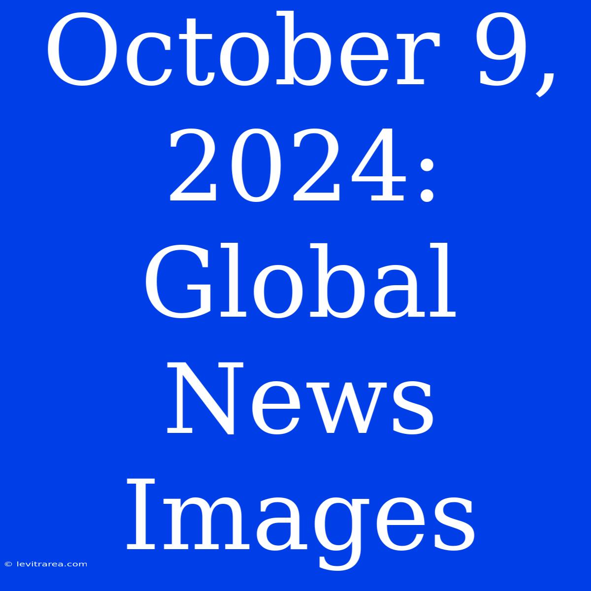 October 9, 2024: Global News Images