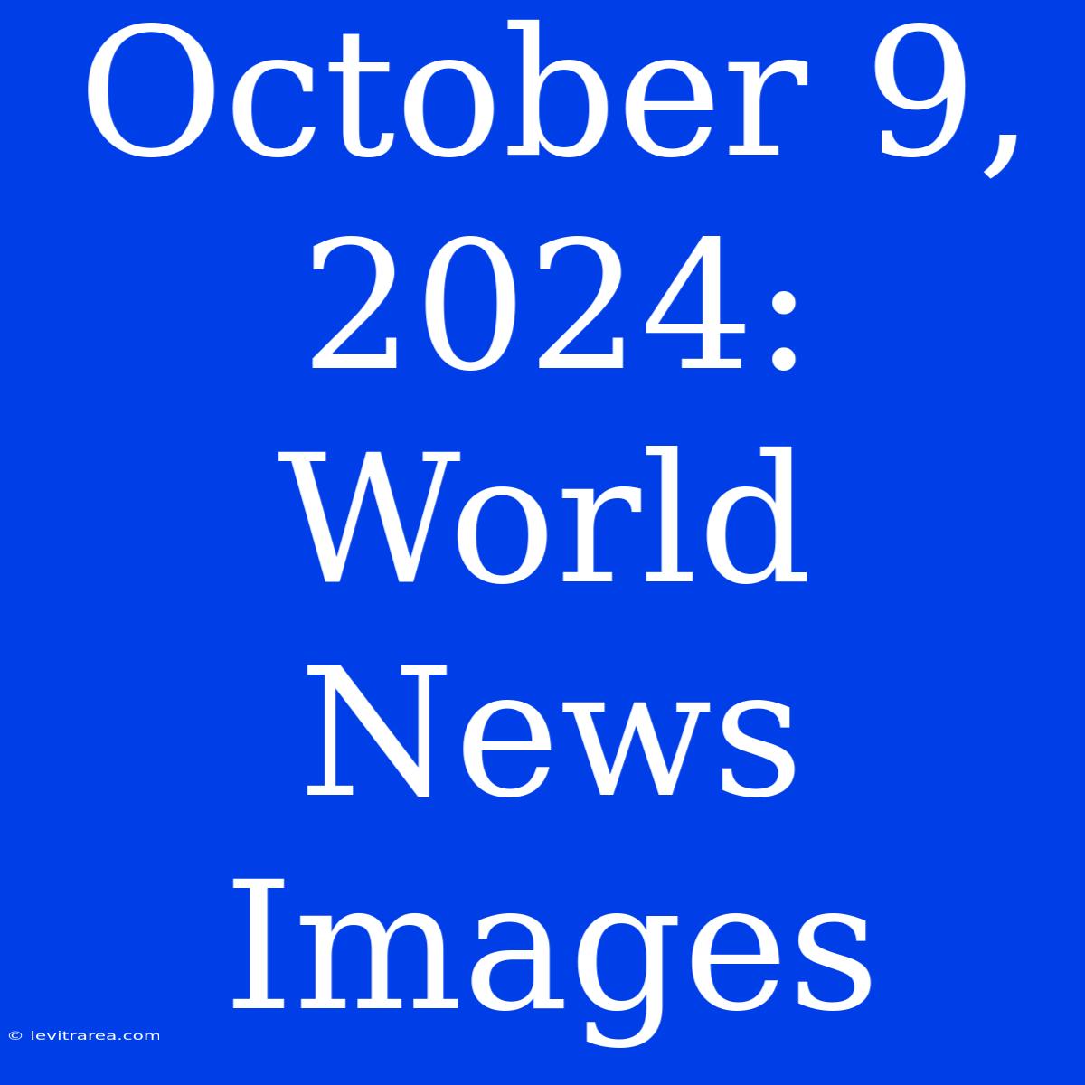 October 9, 2024: World News Images