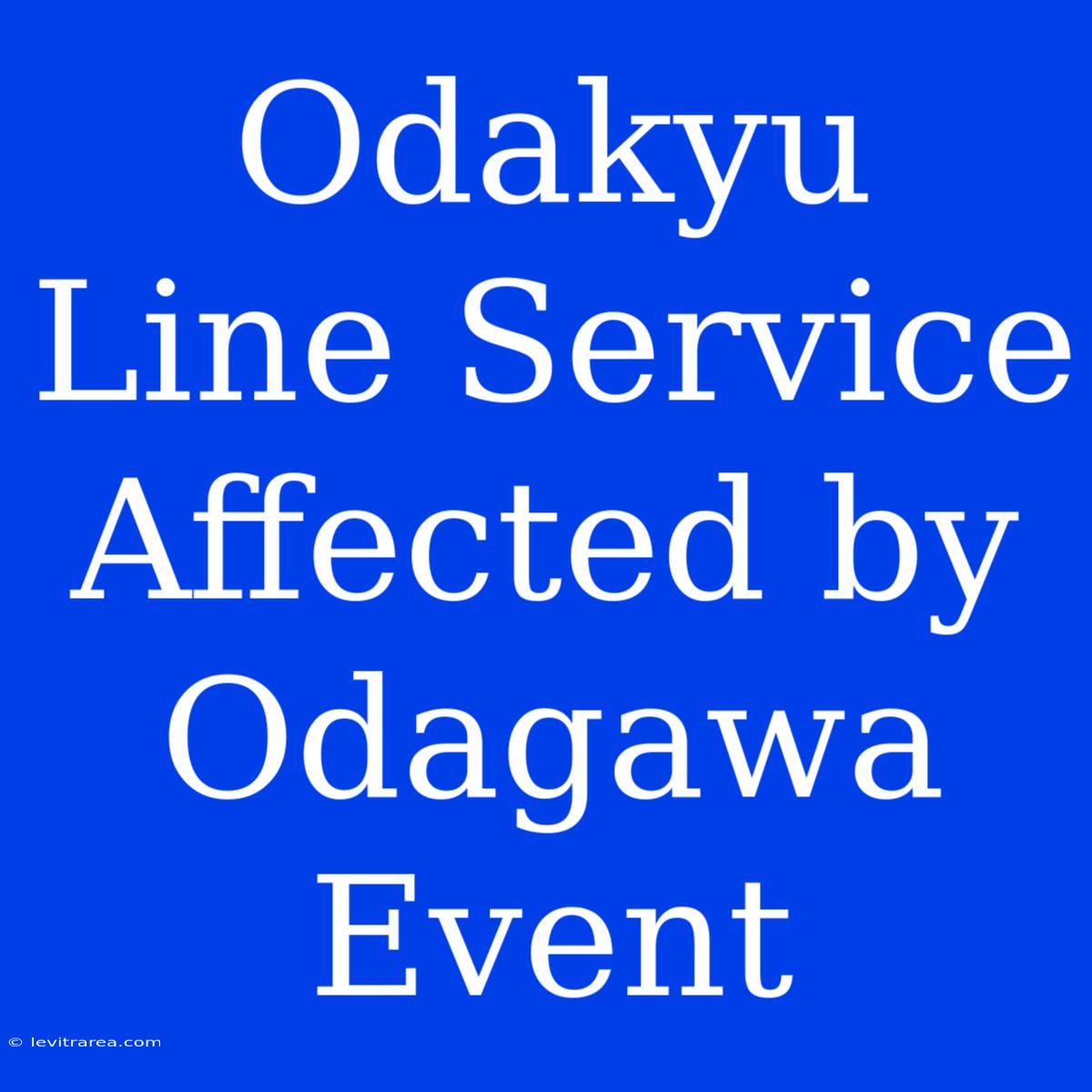 Odakyu Line Service Affected By Odagawa Event