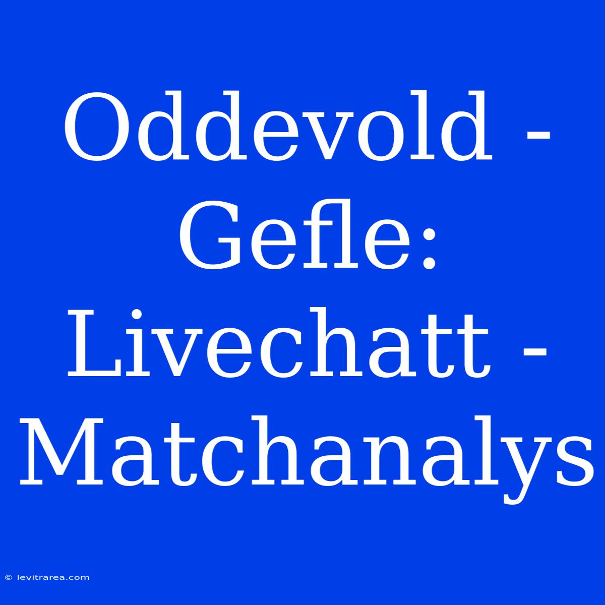 Oddevold - Gefle: Livechatt - Matchanalys 