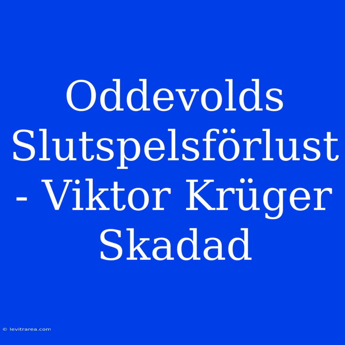 Oddevolds Slutspelsförlust - Viktor Krüger Skadad