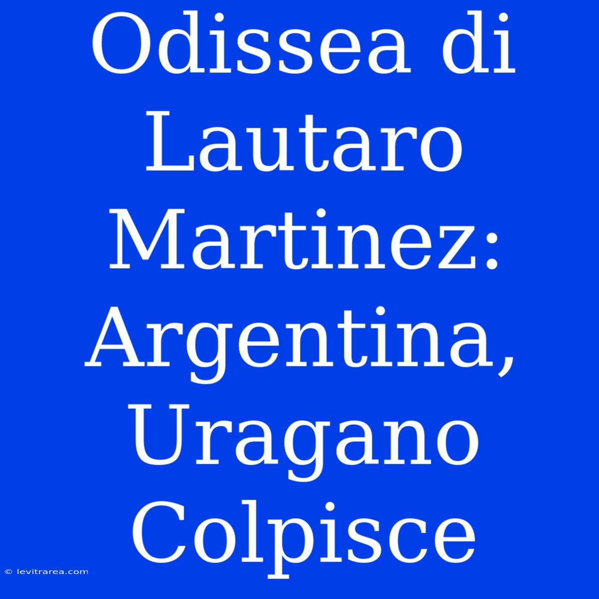 Odissea Di Lautaro Martinez: Argentina, Uragano Colpisce