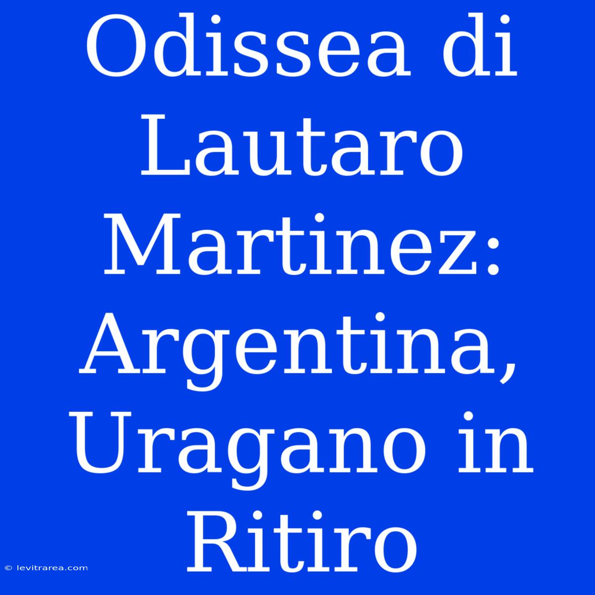 Odissea Di Lautaro Martinez: Argentina, Uragano In Ritiro