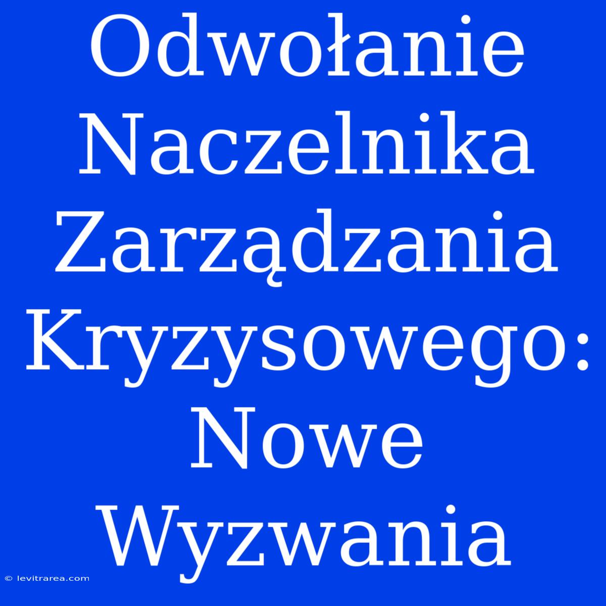 Odwołanie Naczelnika Zarządzania Kryzysowego: Nowe Wyzwania