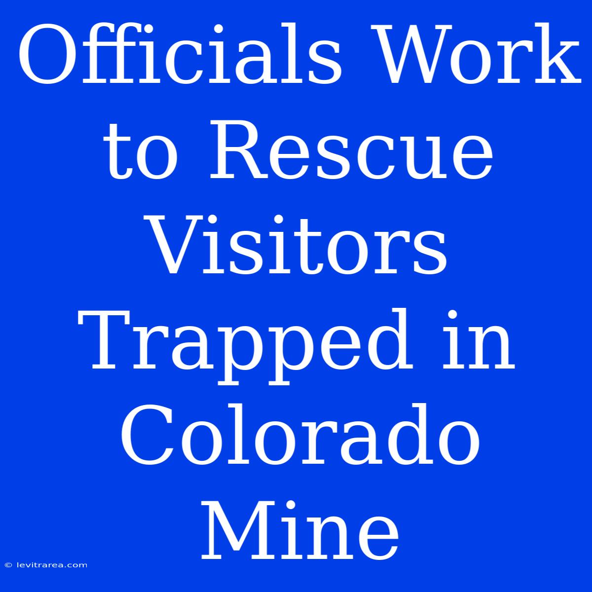 Officials Work To Rescue Visitors Trapped In Colorado Mine