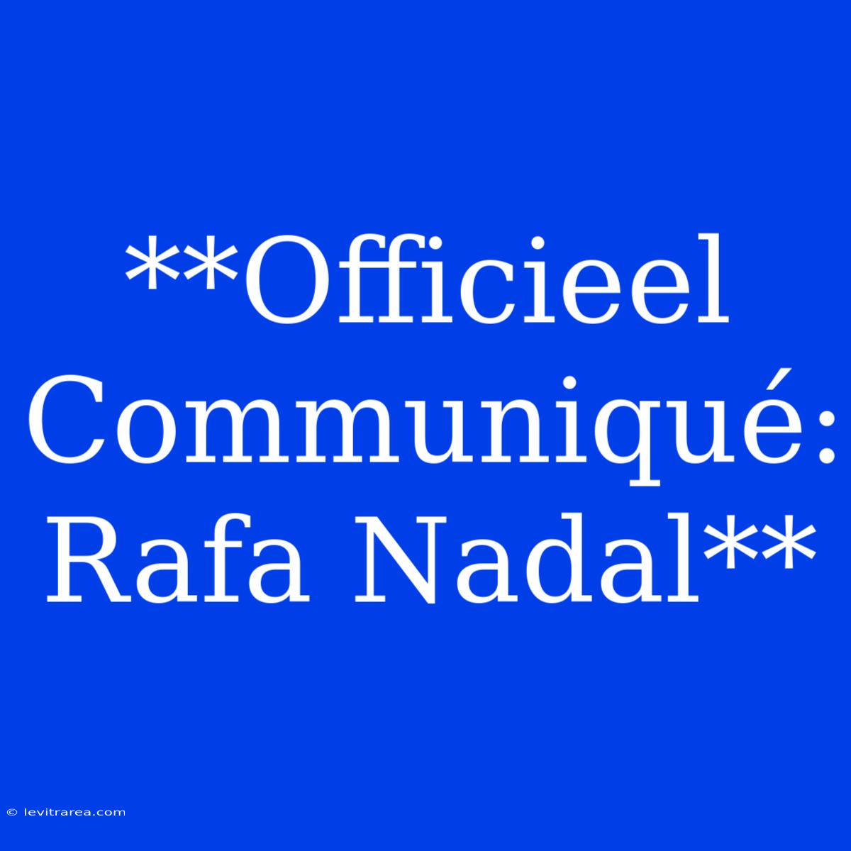 **Officieel Communiqué: Rafa Nadal**