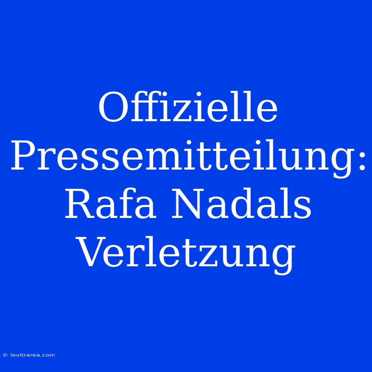 Offizielle Pressemitteilung: Rafa Nadals Verletzung