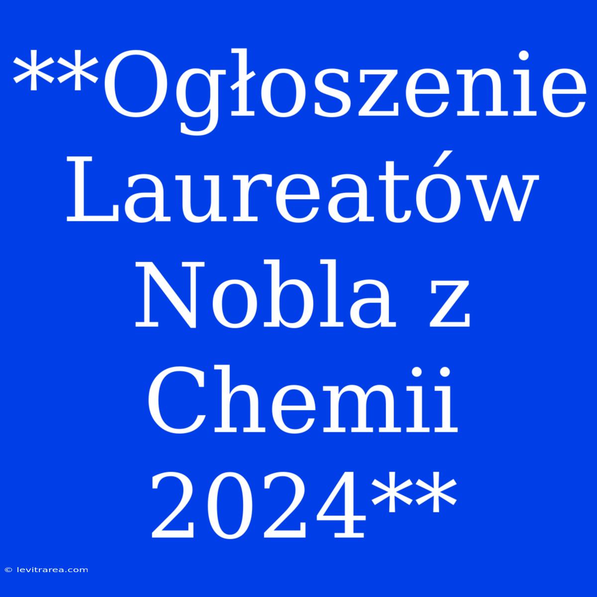 **Ogłoszenie Laureatów Nobla Z Chemii 2024**