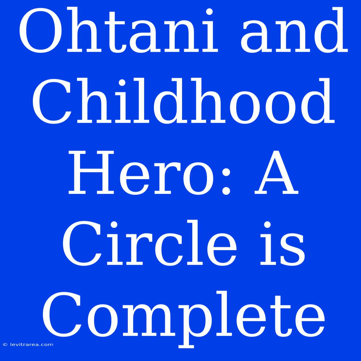 Ohtani And Childhood Hero: A Circle Is Complete