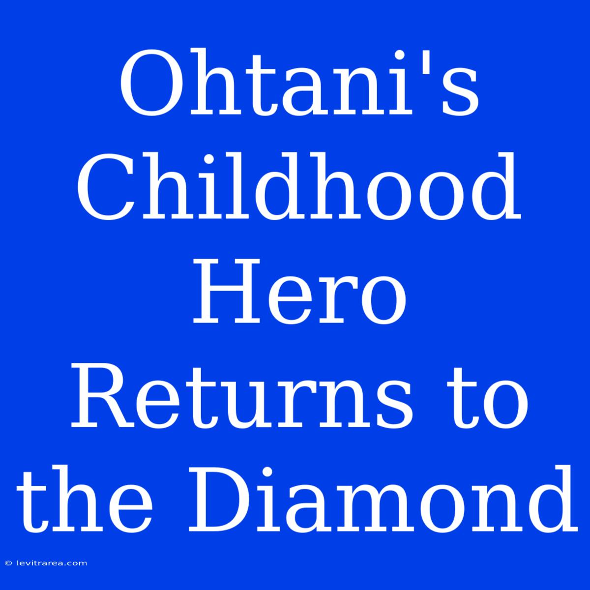 Ohtani's Childhood Hero Returns To The Diamond 