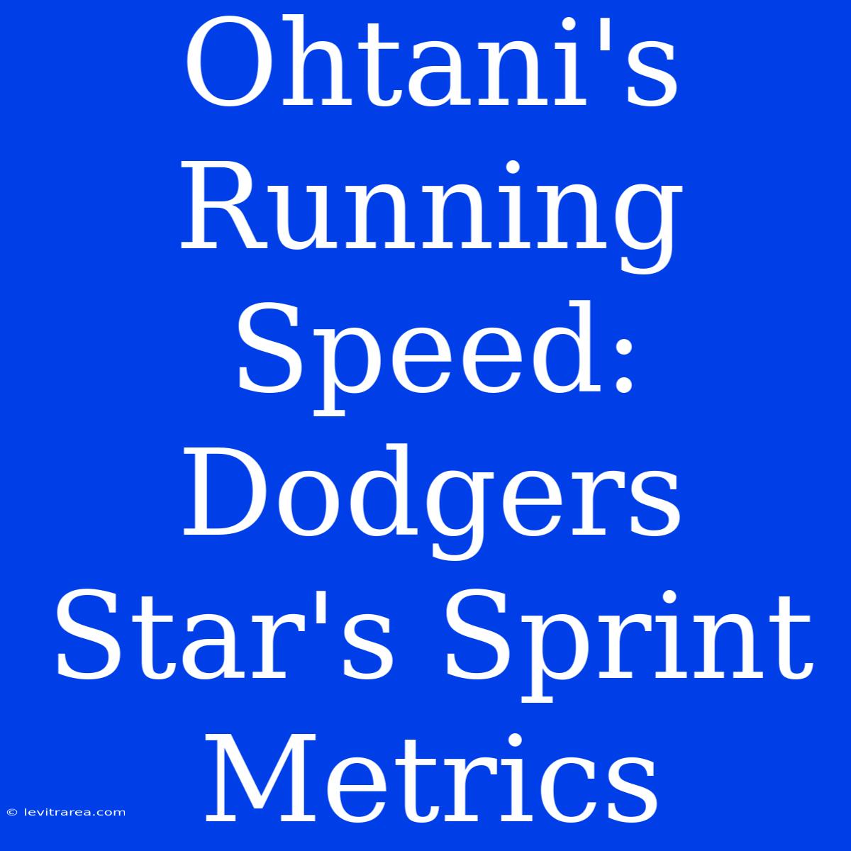 Ohtani's Running Speed: Dodgers Star's Sprint Metrics