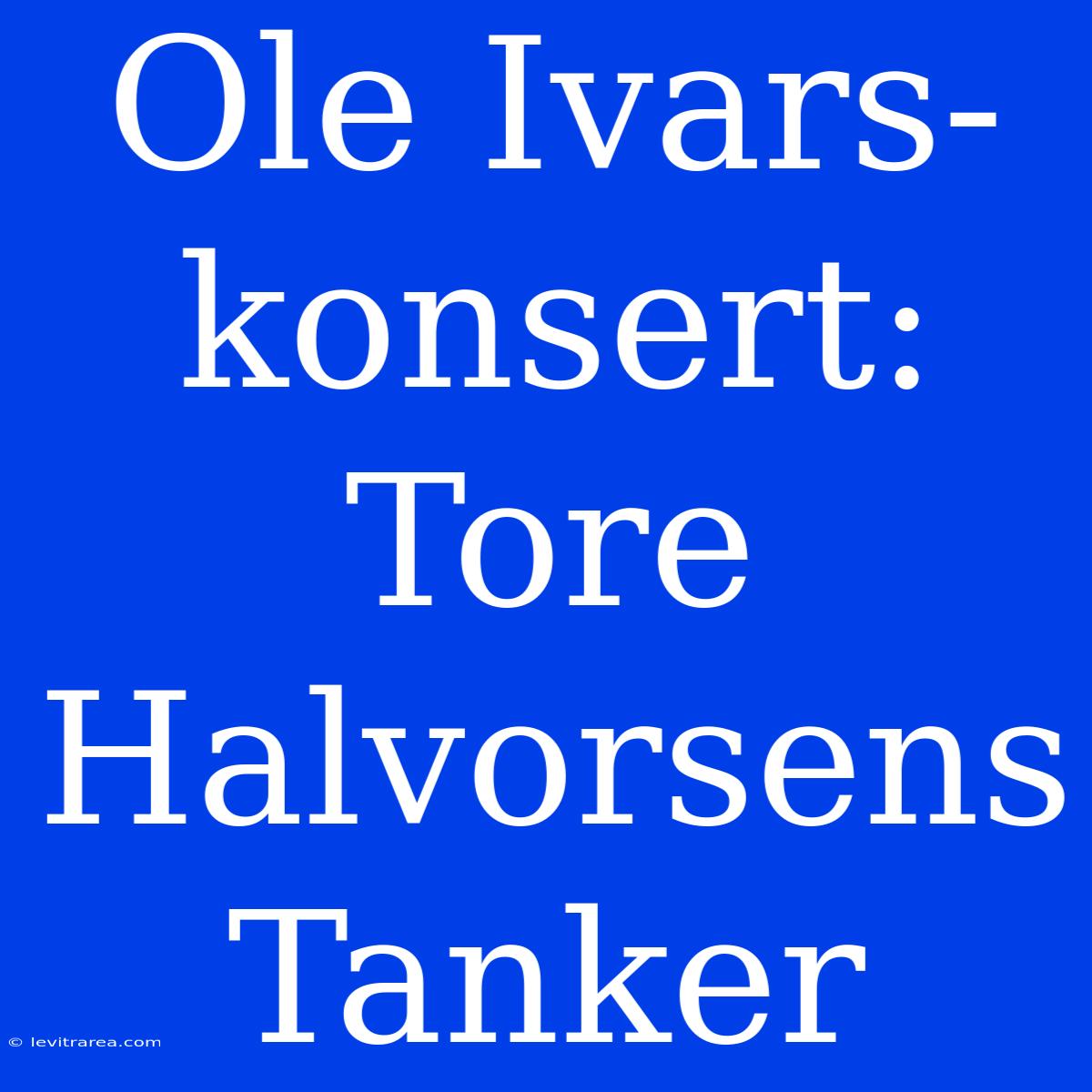 Ole Ivars-konsert: Tore Halvorsens Tanker 