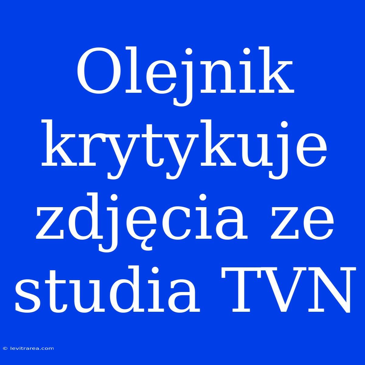 Olejnik Krytykuje Zdjęcia Ze Studia TVN