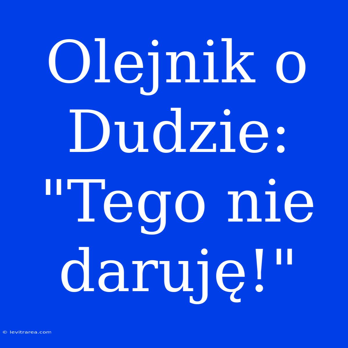 Olejnik O Dudzie: 