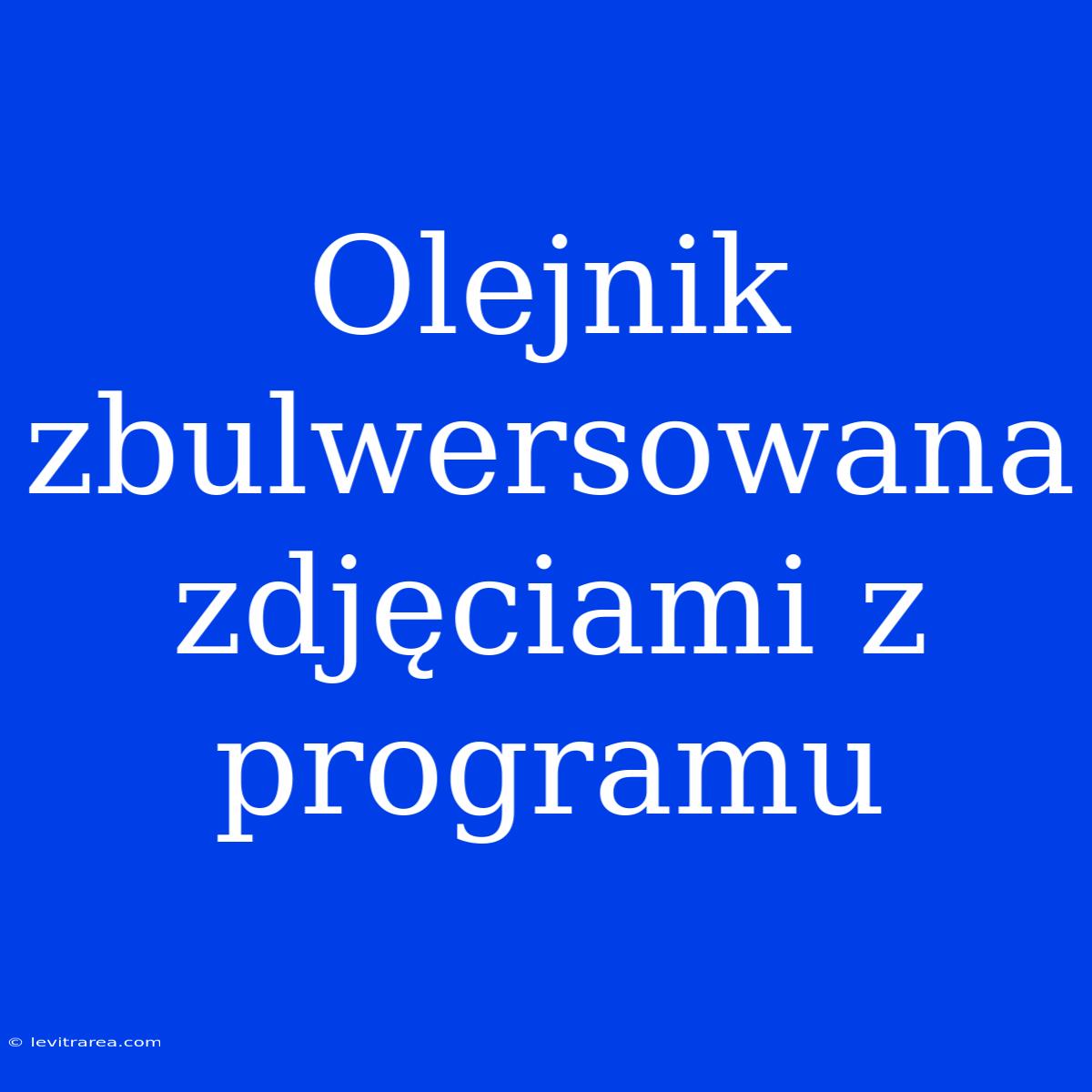 Olejnik Zbulwersowana Zdjęciami Z Programu