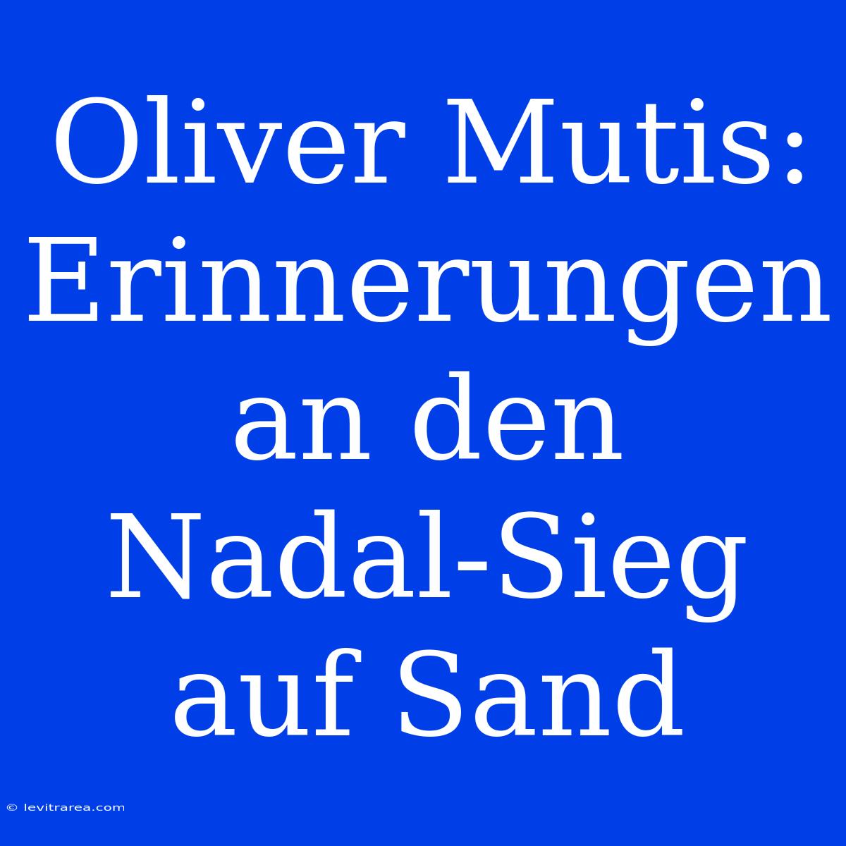 Oliver Mutis: Erinnerungen An Den Nadal-Sieg Auf Sand