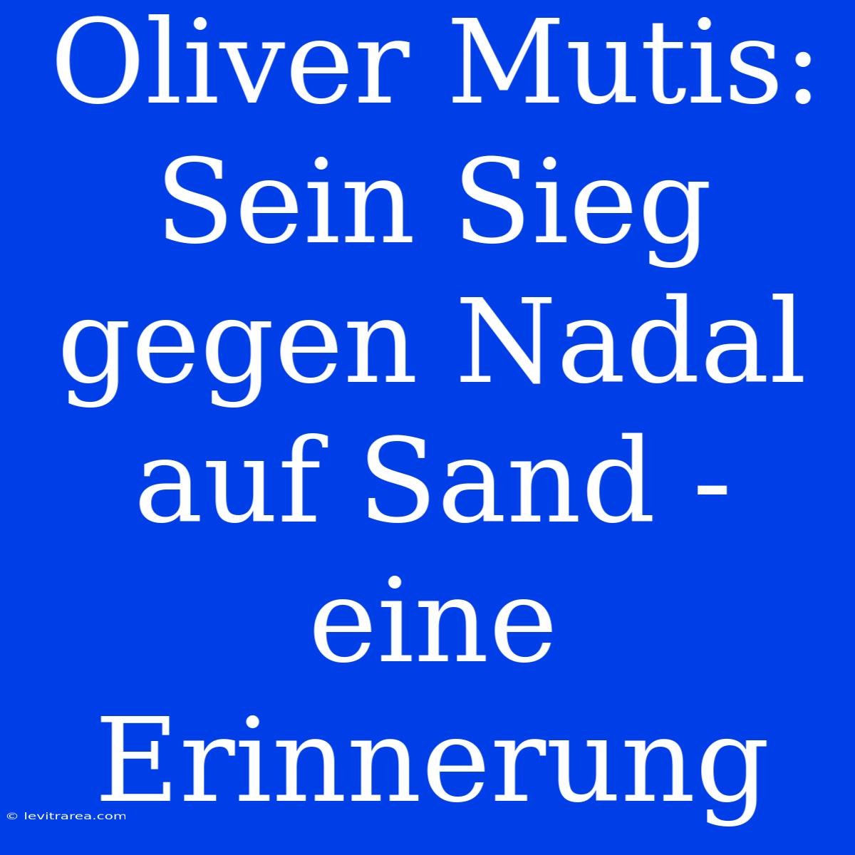 Oliver Mutis: Sein Sieg Gegen Nadal Auf Sand - Eine Erinnerung