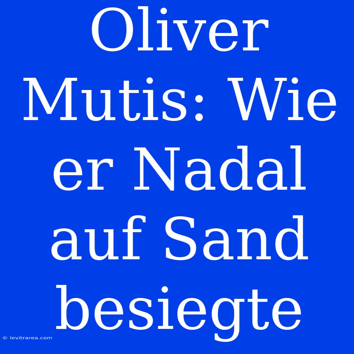 Oliver Mutis: Wie Er Nadal Auf Sand Besiegte