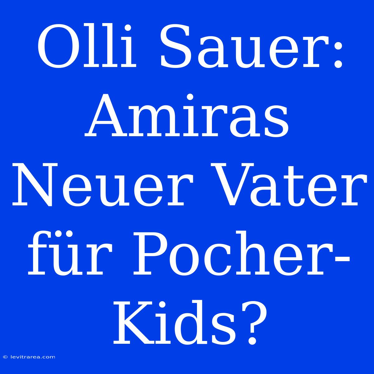 Olli Sauer:  Amiras Neuer Vater Für Pocher-Kids?