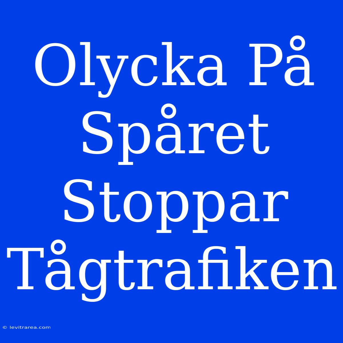 Olycka På Spåret Stoppar Tågtrafiken