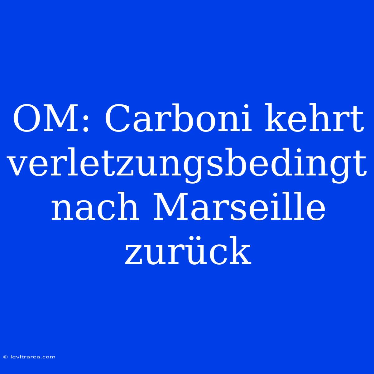 OM: Carboni Kehrt Verletzungsbedingt Nach Marseille Zurück