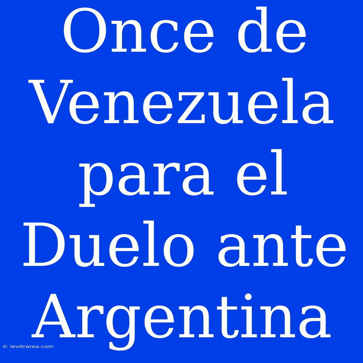 Once De Venezuela Para El Duelo Ante Argentina