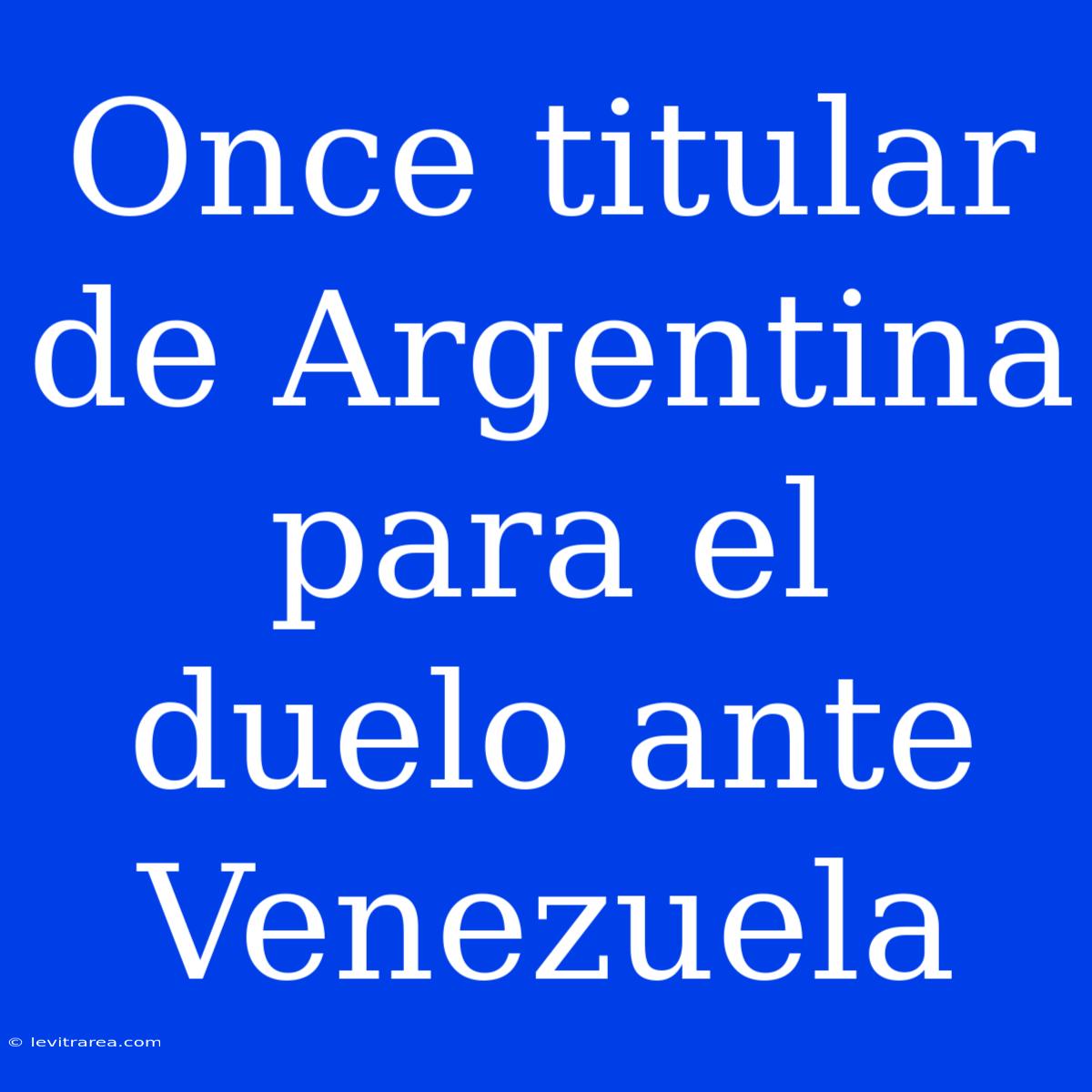 Once Titular De Argentina Para El Duelo Ante Venezuela