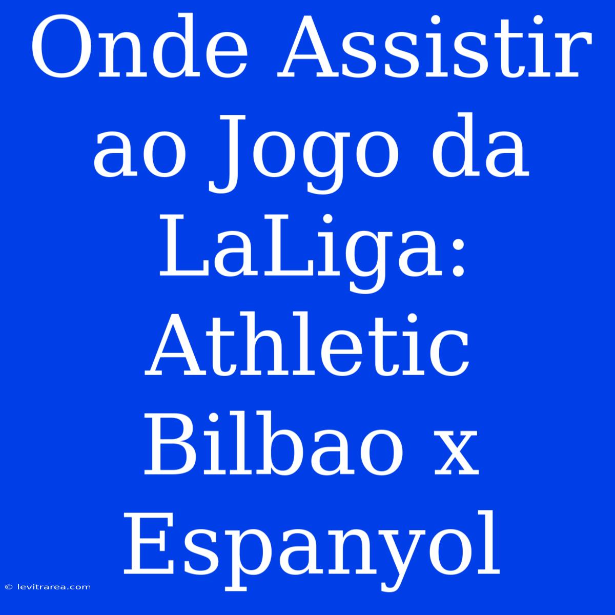 Onde Assistir Ao Jogo Da LaLiga: Athletic Bilbao X Espanyol