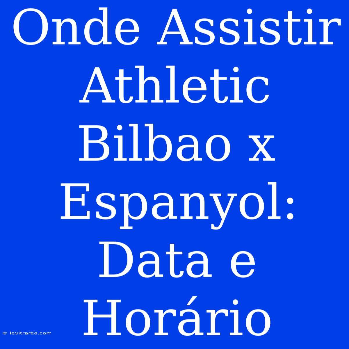 Onde Assistir Athletic Bilbao X Espanyol: Data E Horário