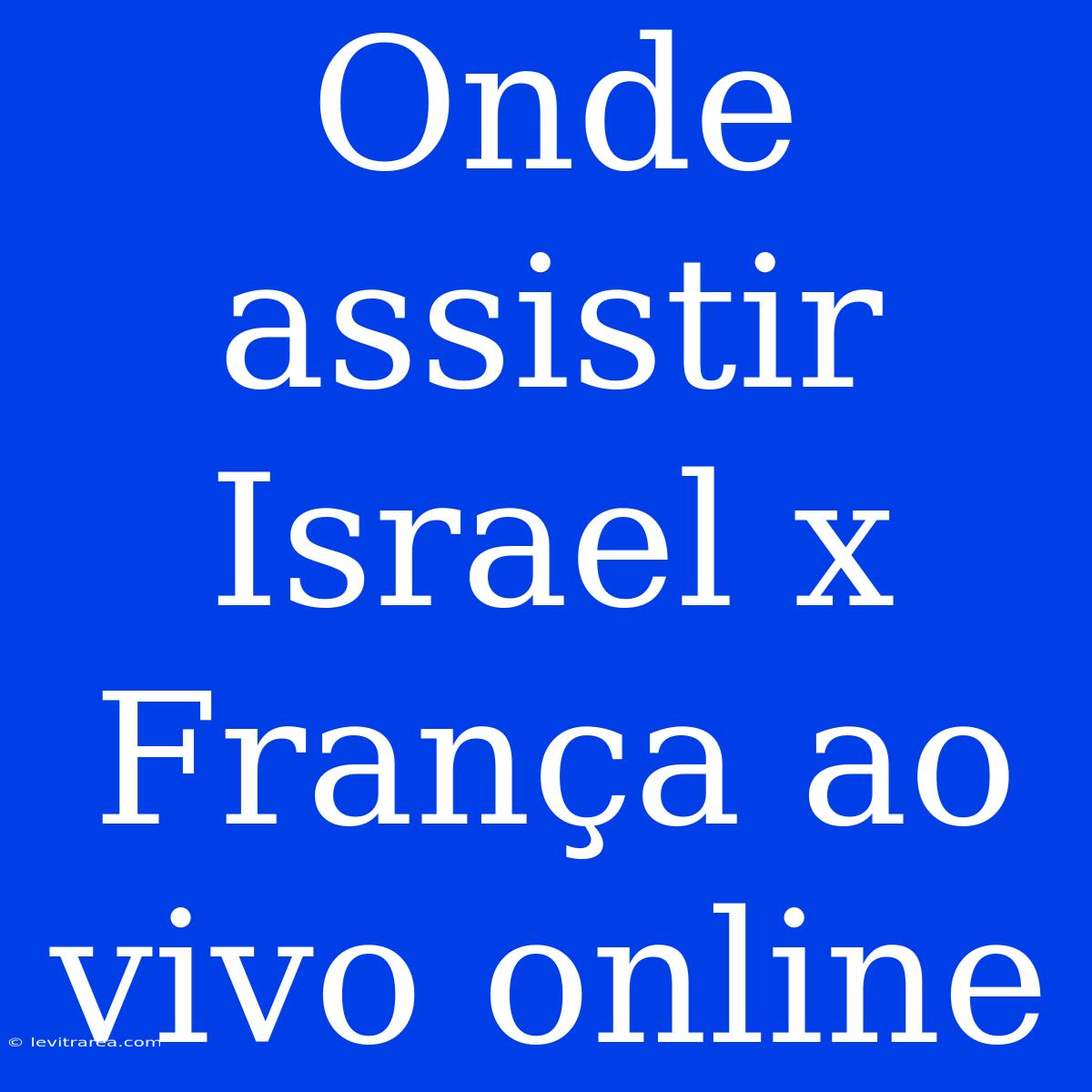 Onde Assistir Israel X França Ao Vivo Online