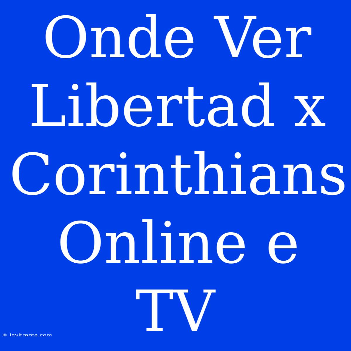 Onde Ver Libertad X Corinthians Online E TV