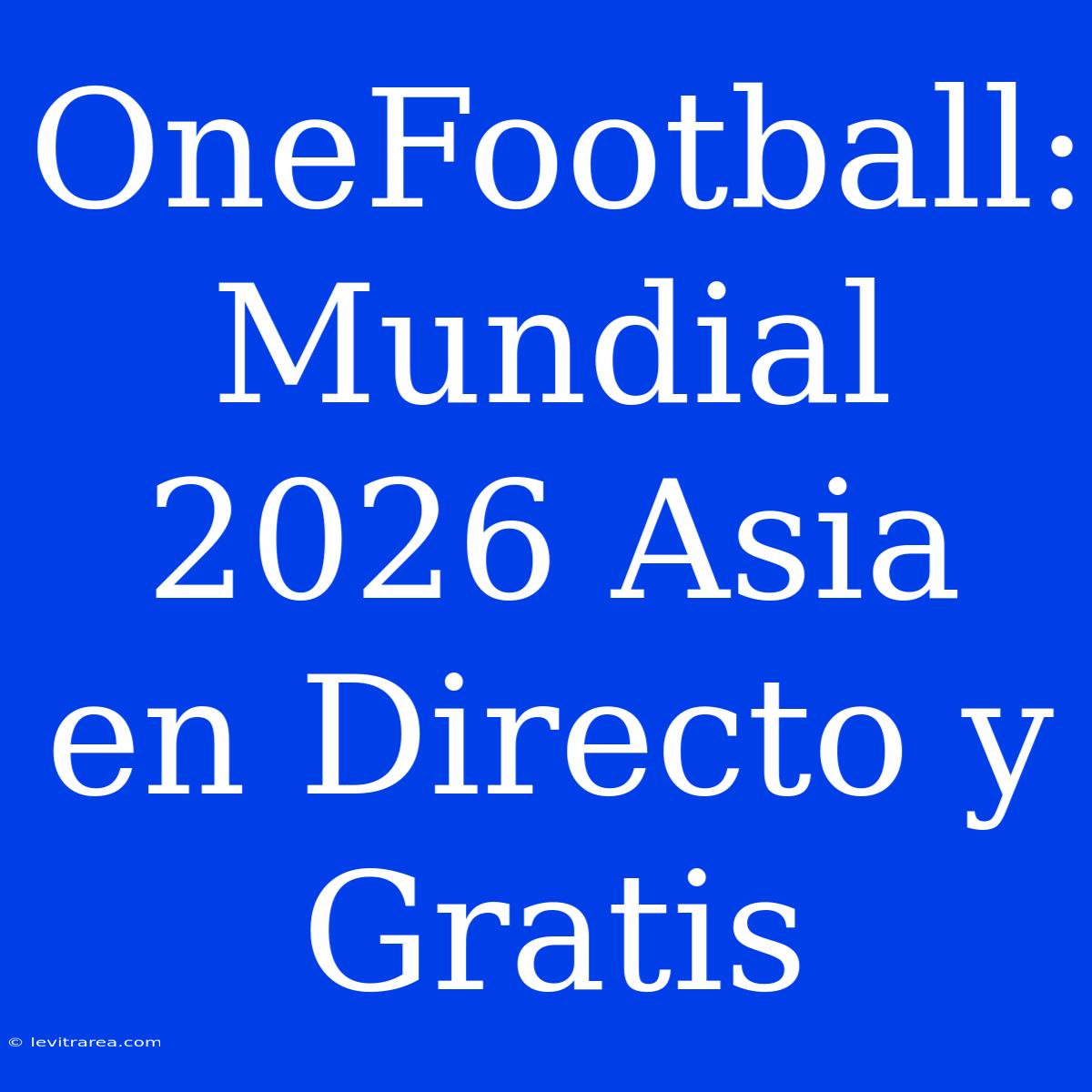 OneFootball: Mundial 2026 Asia En Directo Y Gratis