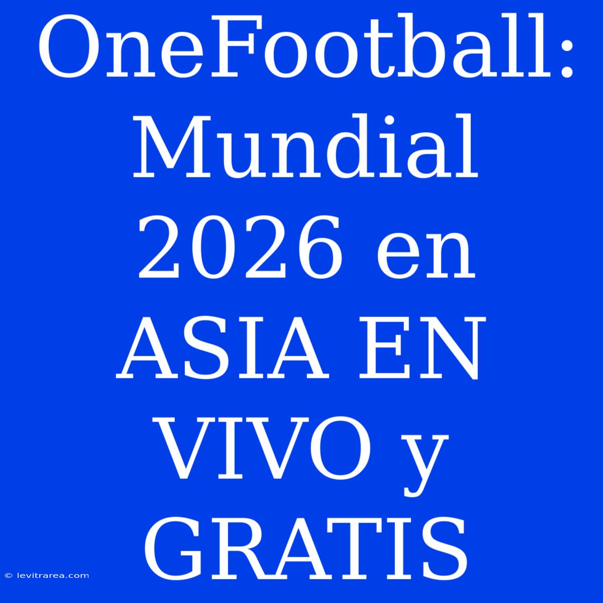 OneFootball: Mundial 2026 En ASIA EN VIVO Y GRATIS