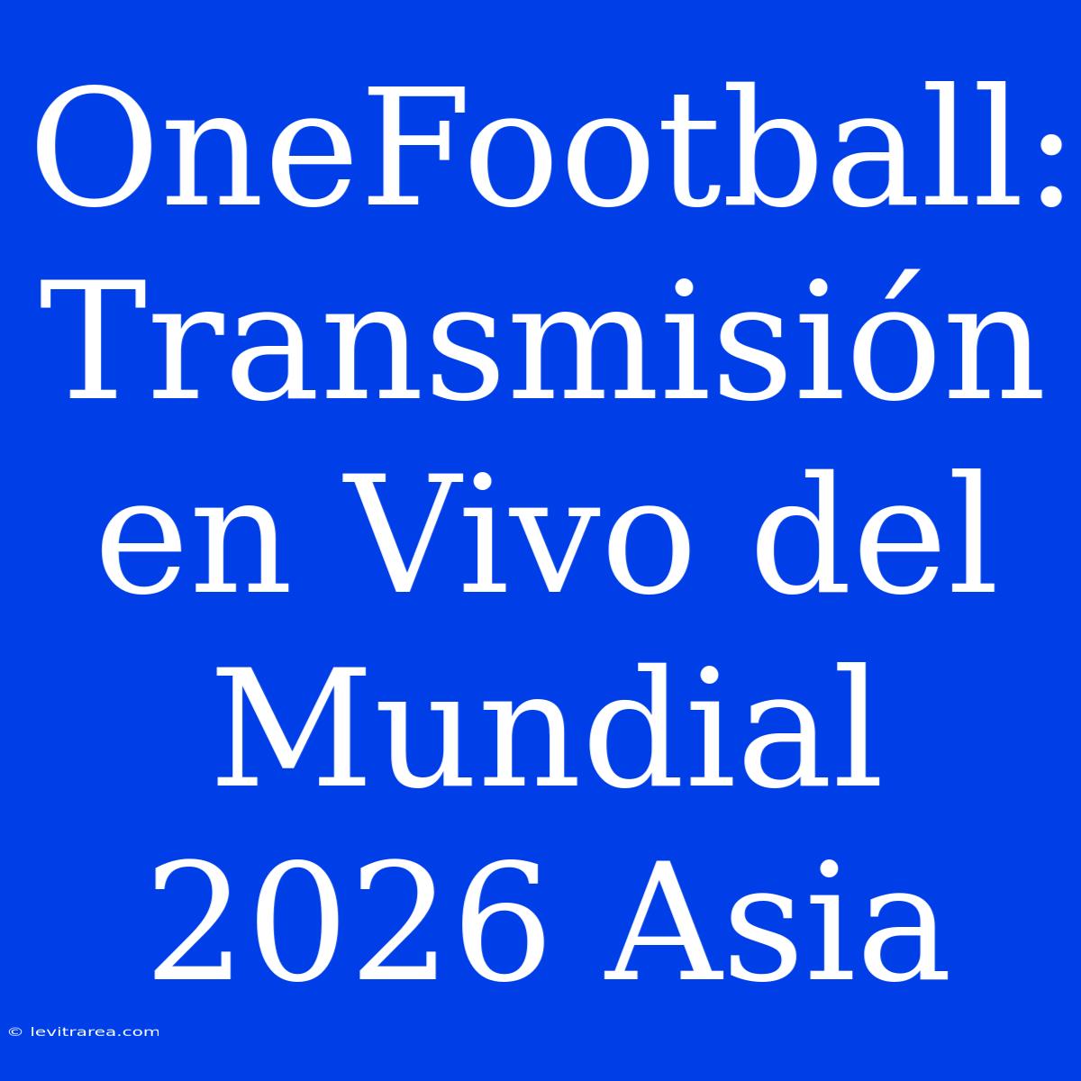 OneFootball: Transmisión En Vivo Del Mundial 2026 Asia