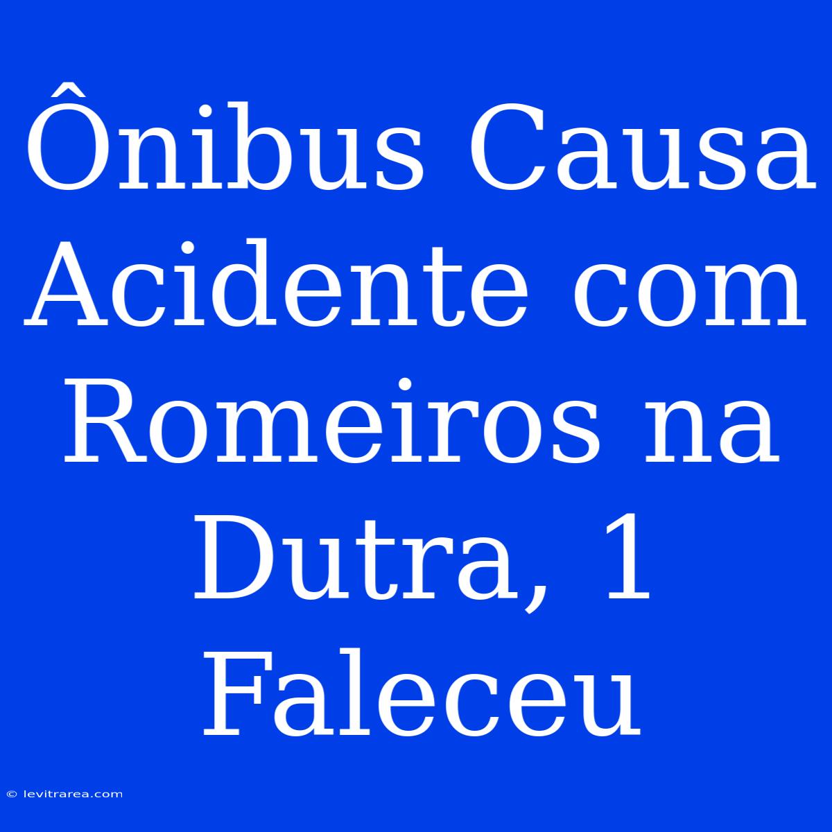 Ônibus Causa Acidente Com Romeiros Na Dutra, 1 Faleceu 