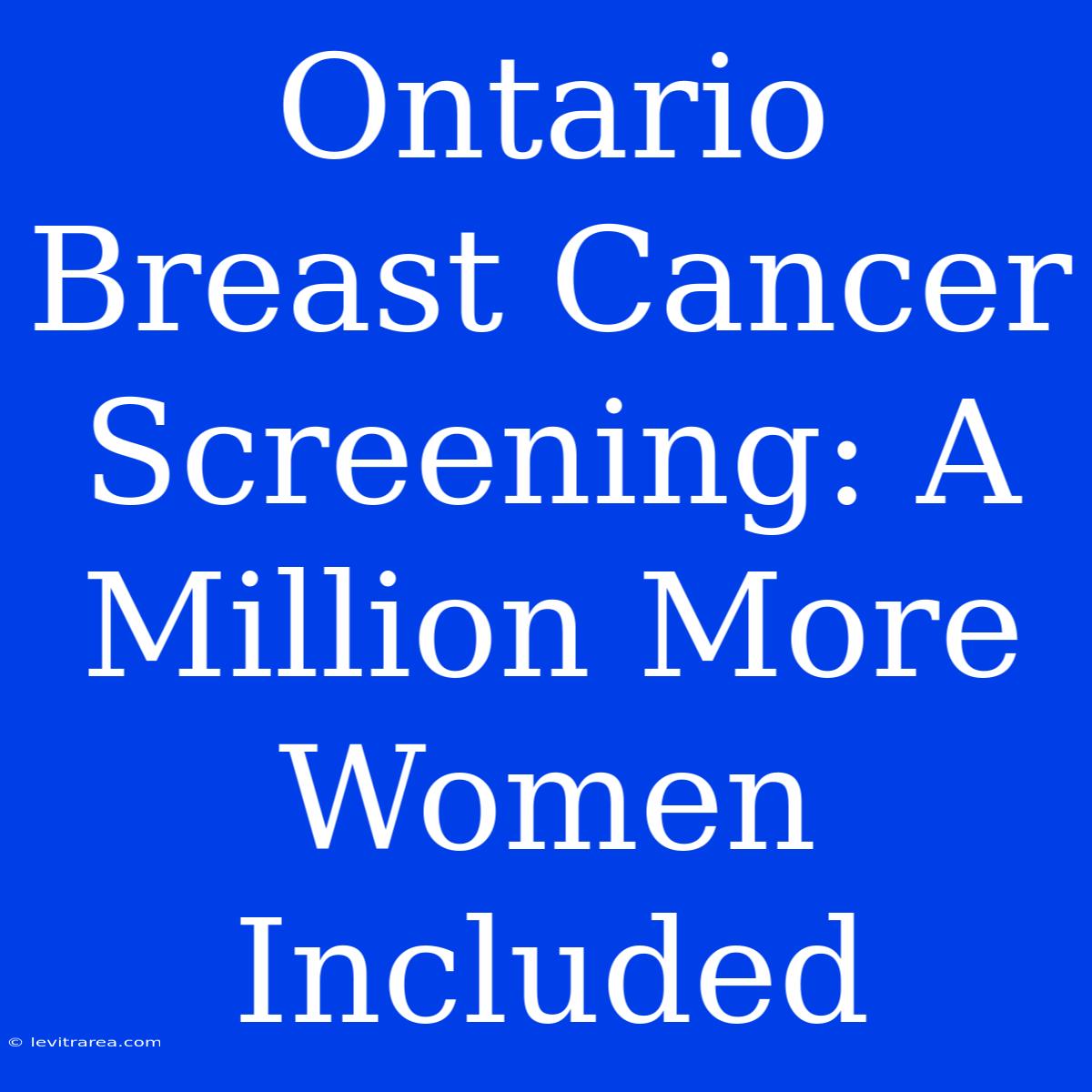 Ontario Breast Cancer Screening: A Million More Women Included