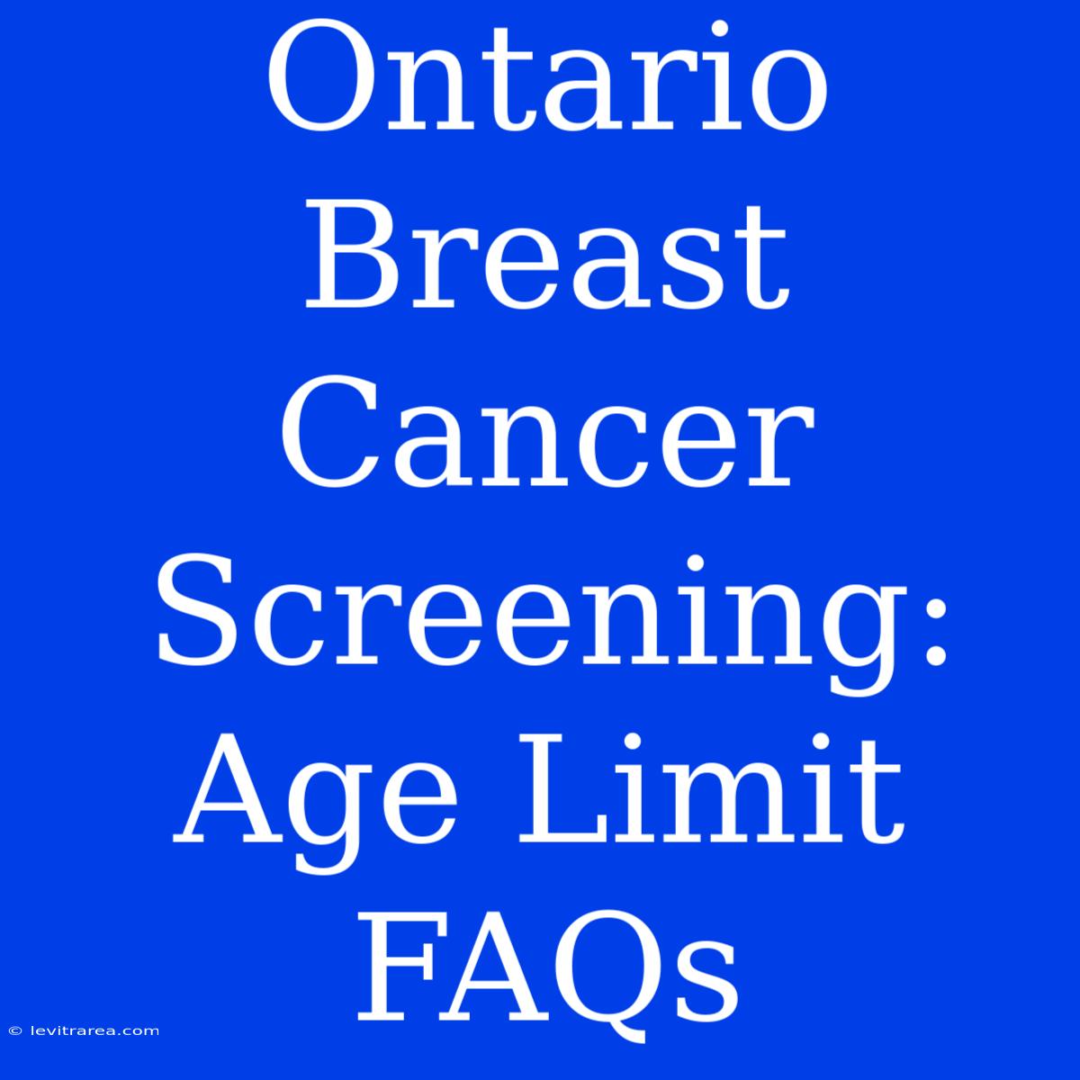 Ontario Breast Cancer Screening: Age Limit FAQs