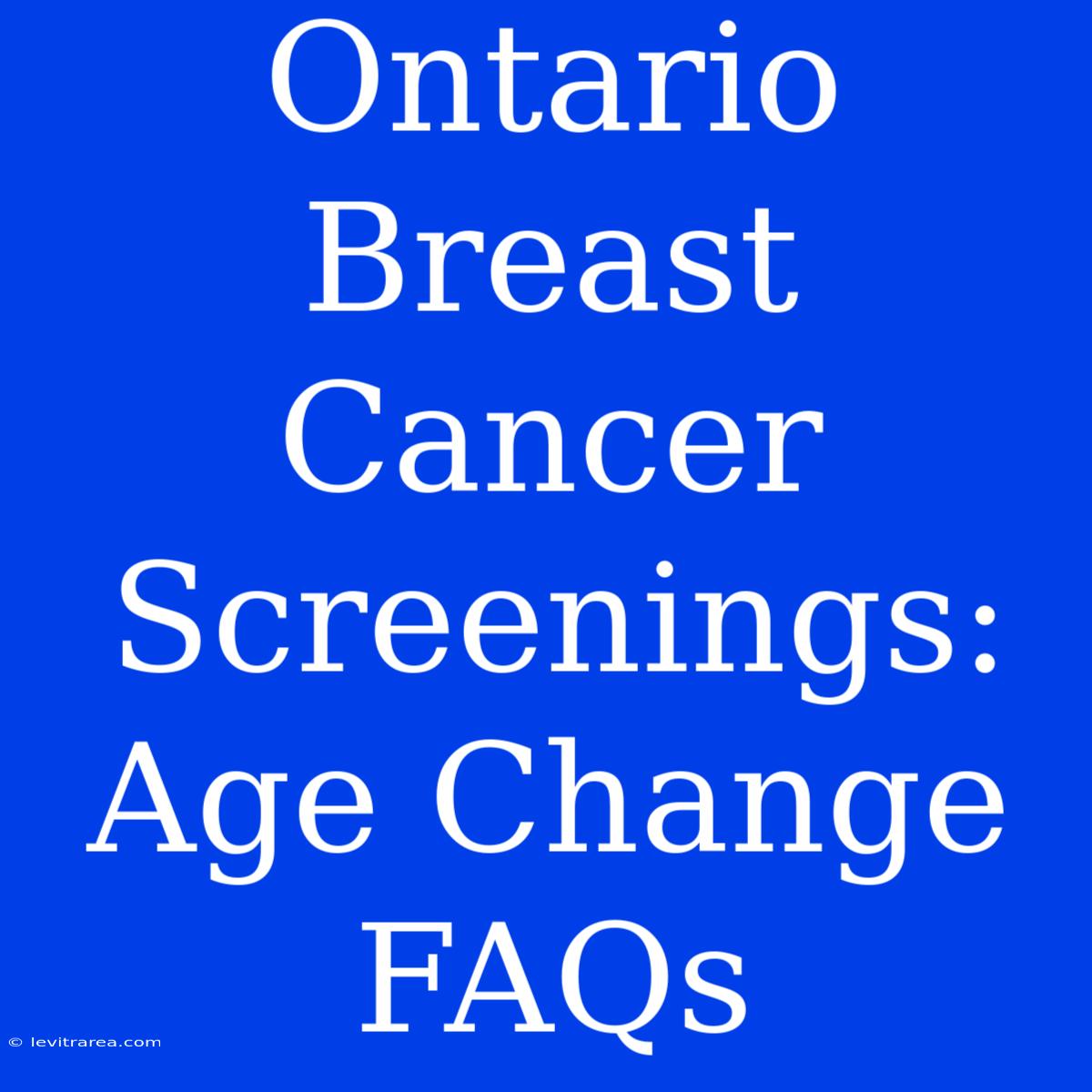 Ontario Breast Cancer Screenings: Age Change FAQs