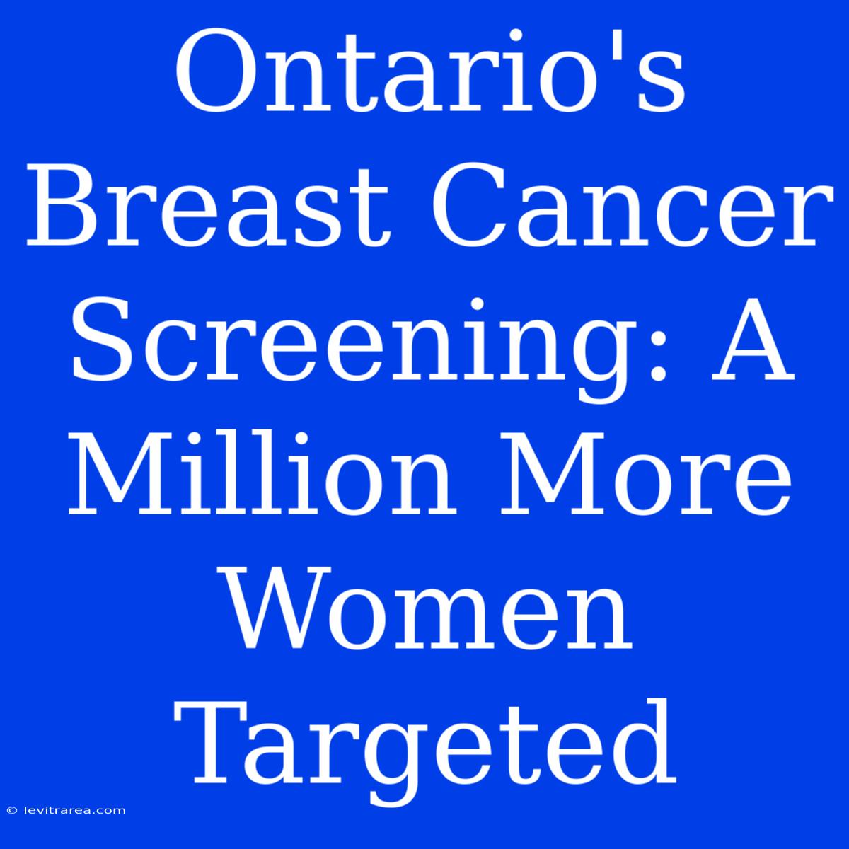 Ontario's Breast Cancer Screening: A Million More Women Targeted