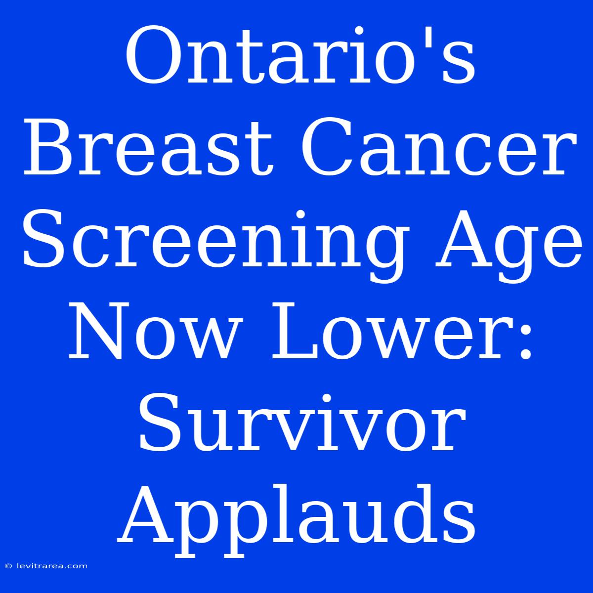 Ontario's Breast Cancer Screening Age Now Lower: Survivor Applauds