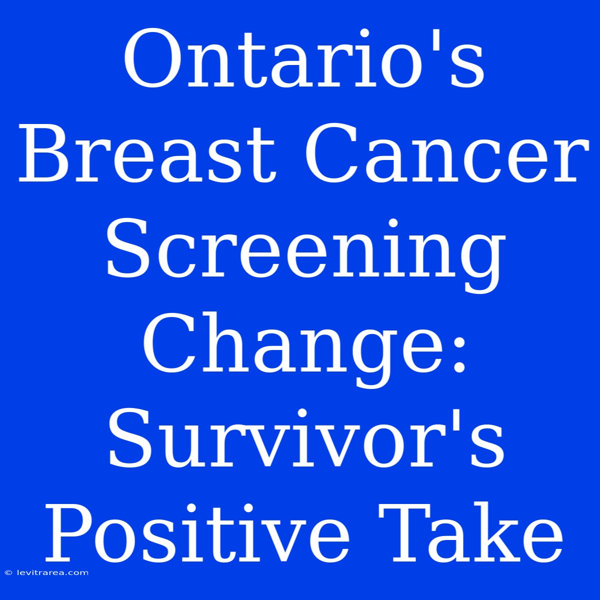 Ontario's Breast Cancer Screening Change: Survivor's Positive Take 