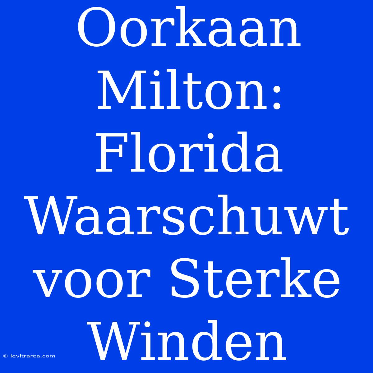 Oorkaan Milton: Florida Waarschuwt Voor Sterke Winden