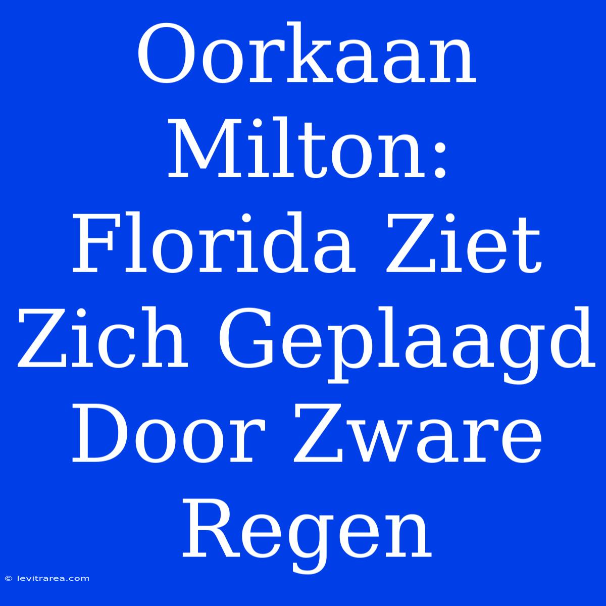 Oorkaan Milton: Florida Ziet Zich Geplaagd Door Zware Regen