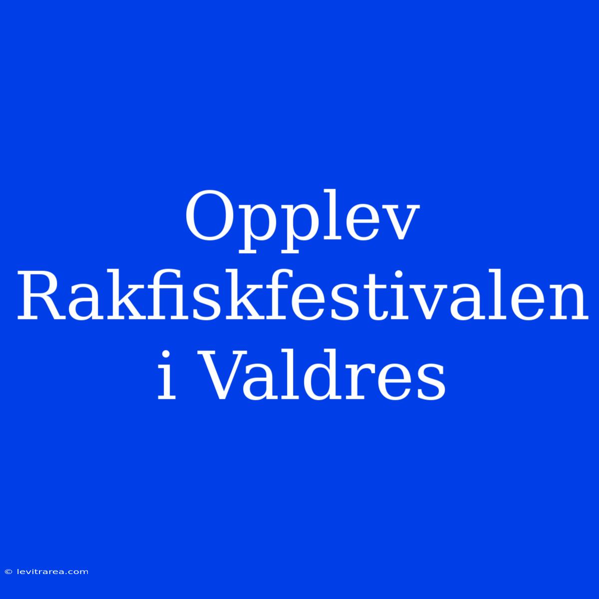 Opplev Rakfiskfestivalen I Valdres