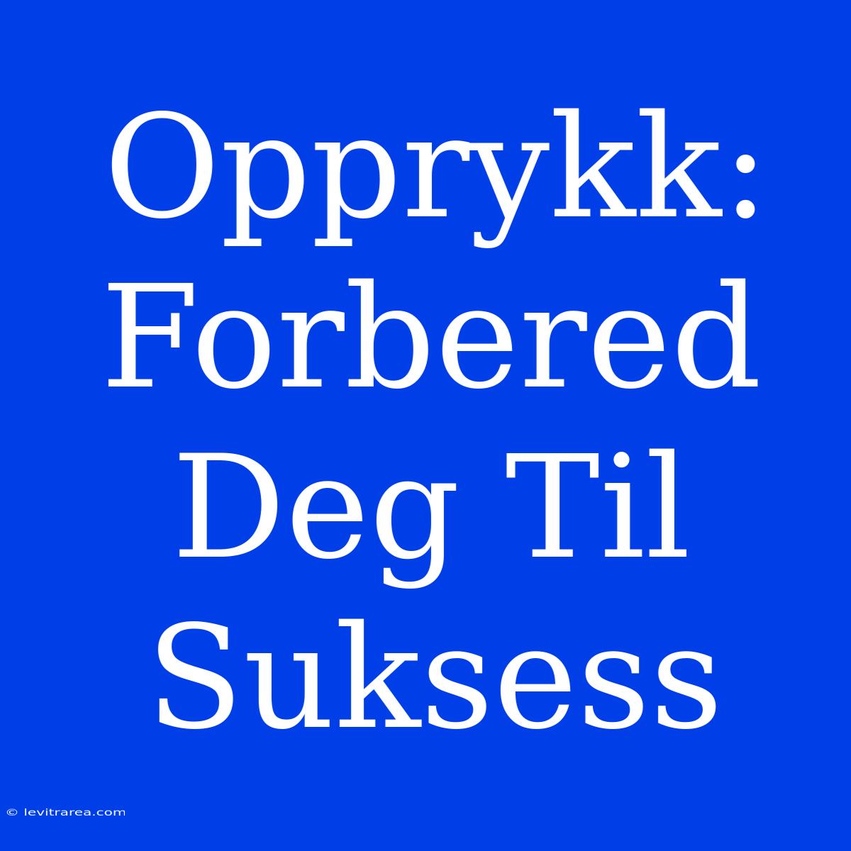 Opprykk: Forbered Deg Til Suksess