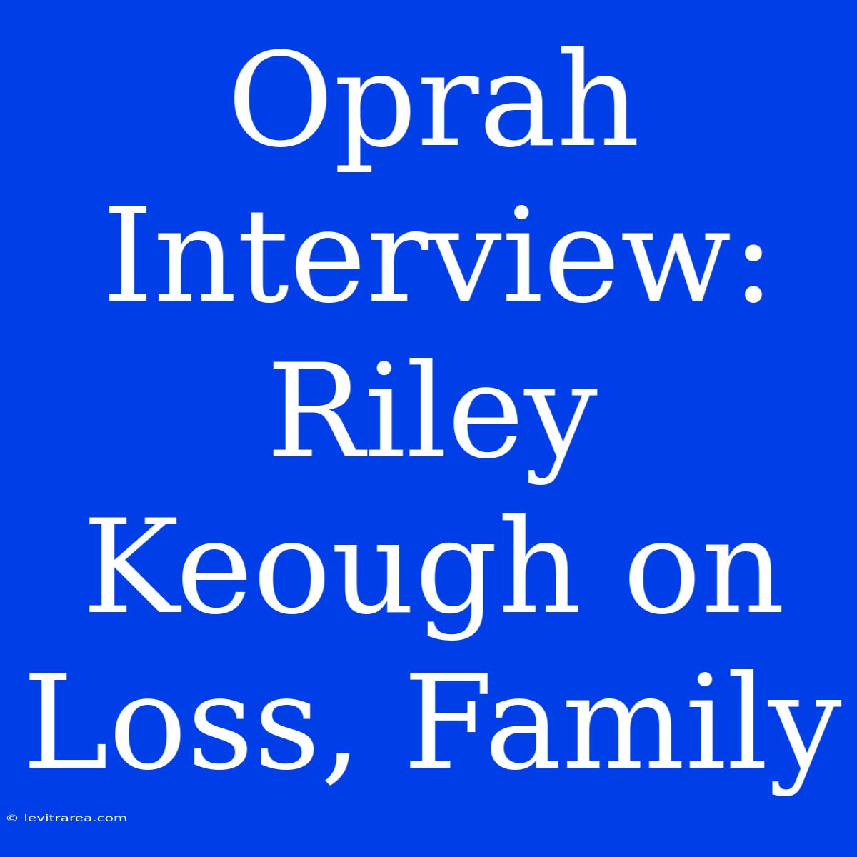 Oprah Interview: Riley Keough On Loss, Family