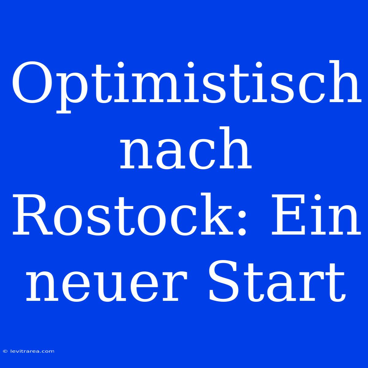 Optimistisch Nach Rostock: Ein Neuer Start