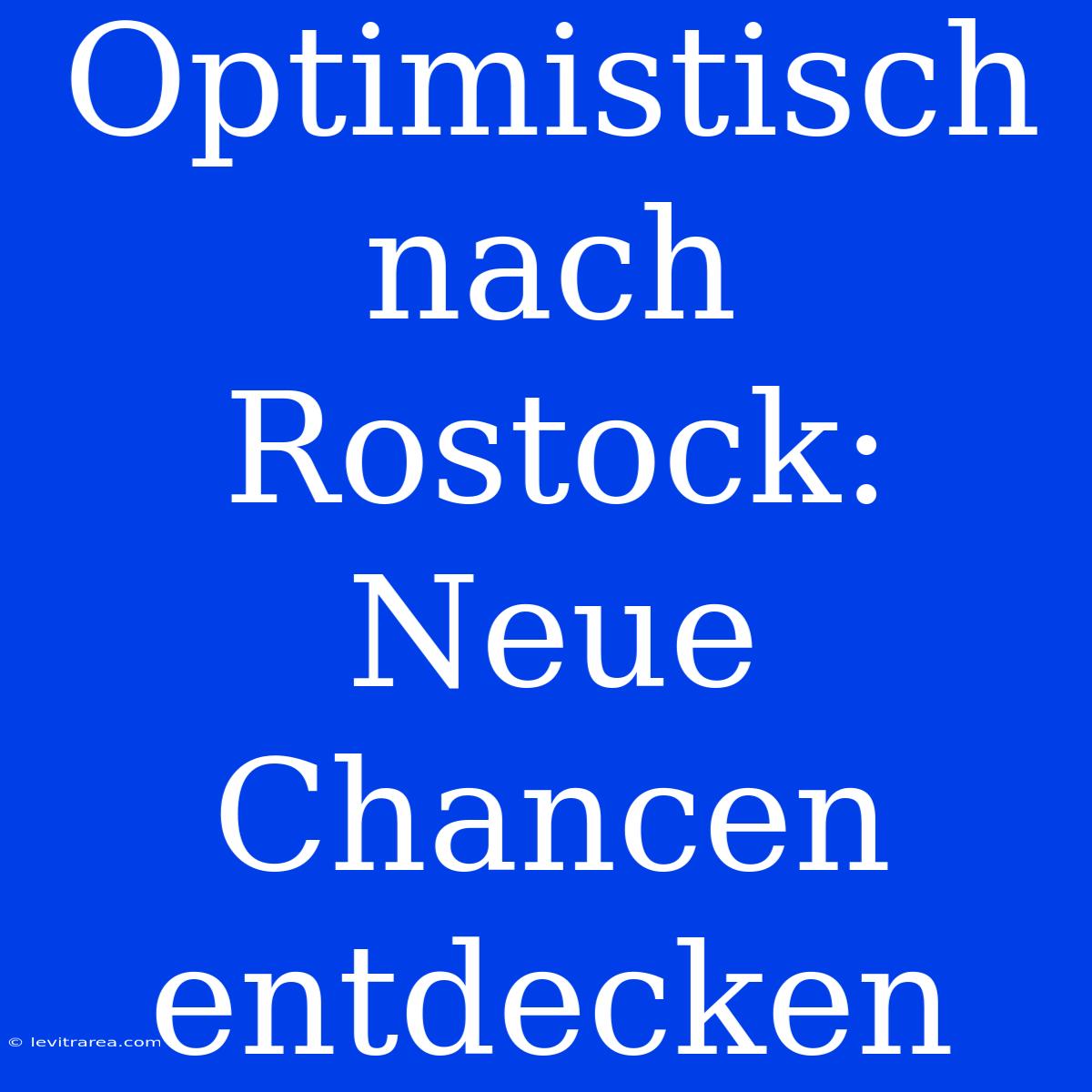 Optimistisch Nach Rostock: Neue Chancen Entdecken